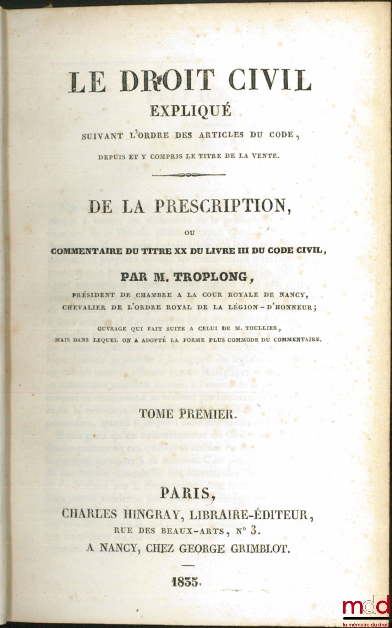 TROPLONG (Raymond-Théodore) – DE LA PRESCRIPTION ou COMMENTAIRE DU TITRE XX DU LIVRE III DU CODE CIVIL, LE DROIT CIVIL EXPLIQUÉ suivant l’ordre des articles du Code depuis et y compris le titre de la vente