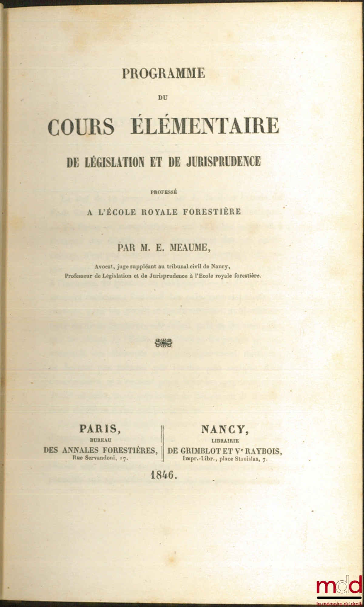 MEAUME (Édouard) – PROGRAMME du COURS ÉLÉMENTAIRE DE LÉGISLATION ET DE JURISPRUDENCE professé À L’ÉCOLE ROYALE FORESTIÈRE