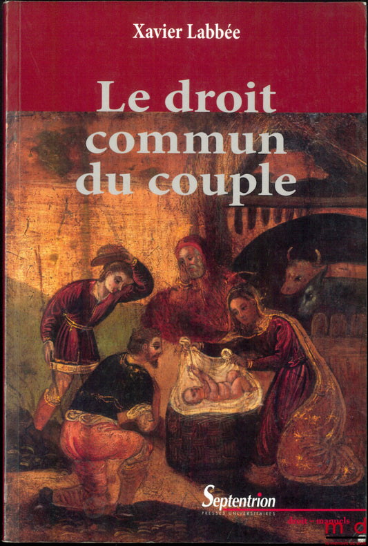 LABBÉE (Xavier) – LE DROIT COMMUN DU COUPLE, 2e éd., Préface de Xavier Vandendriessche, coll. Droit/manuels
