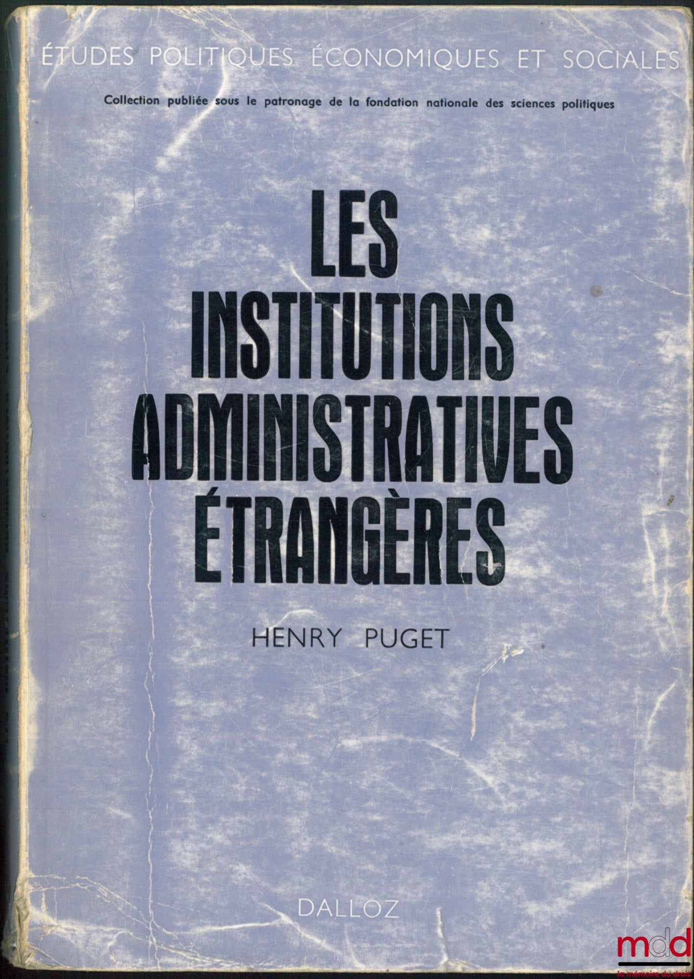 PUGET (Henry) – LES INSTITUTIONS ADMINISTRATIVES ÉTRANGÈRES ET LA VIE ADMINISTRATIVE À L’ÉTRANGER, Préface de René CASSIN, coll. Études Politiques Économiques et Sociales