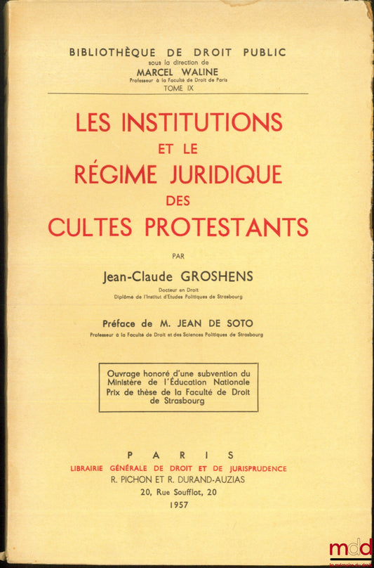 GROSHENS (Jean-Claude) – LES INSTITUTIONS ET LE RÉGIME JURIDIQUE DES CULTES PROTESTANTS, Préface de Jean de Soto, Bibl. de droit public, t. IX