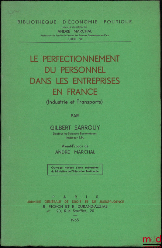 SARROUY (Gilbert) – LE PERFECTIONNEMENT DU PERSONNEL DANS LES ENTREPRISES EN FRANCE (Industrie et Transpports), Avant-propos de André Marchal, Bibl. d’économie Politique, t. VI
