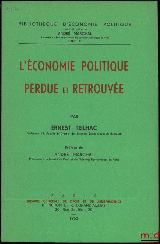 TEILHAC (Ernest) – L’ÉCONOMIE POLITIQUE PERDUE ET RETROUVÉE, Préface de André Marchal, Bibl. d’économie politique, t. II