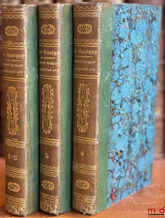 SAVIGNY (Friedrich Carl von) – HISTOIRE DU DROIT ROMAIN AU MOYEN ÂGE, traduite de l’allemand sur la dernière édition et précédée d’une notice sur la vie et les écrits de l’auteur, par Charles Guenoux