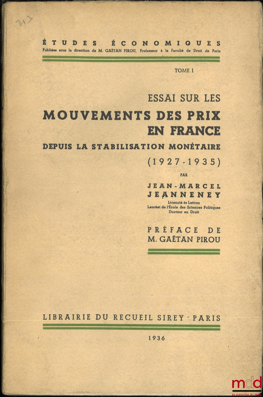 JEANNENEY (Jean-Marcel) – ESSAI SUR LES MOUVEMENTS DES PRIX EN FRANCE depuis la stabilisation monétaire (1927-1935, Préface de Gaêtan Pirou, coll. Études économiques, t. I