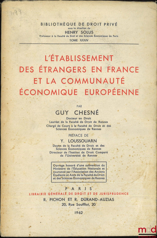 CHESNÉ (Guy) – L’ÉTABLISSEMENT DES ÉTRANGERS EN FRANCE ET LA COMMUNAUTÉ ÉCONOMIQUE EUROPÉENNE, Préface Yvon Loussouarn, Bibl. de droit privé, t. XXXIV