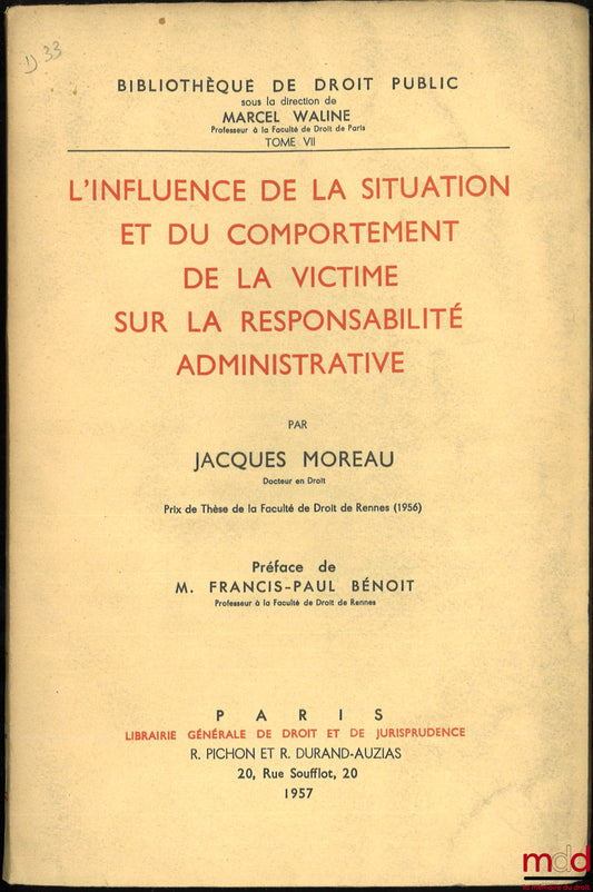 MOREAU (Jacques) – L’INFLUENCE DE LA SITUATION ET DU COMPORTEMENT DE LA VICTIME SUR LA RESPONSABILITÉ ADMINISTRATIVE, Préface de Francis-Paul Bénoit, Bibl. de droit public, t. VII