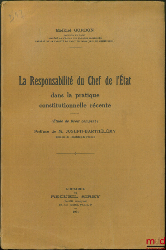 GORDON (Ezékiel) – LA RESPONSABILITÉ DU CHEF DE L’ÉTAT DANS LA PRATIQUE CONSTITUTIONNELLE RÉCENTE (étude de droit comparé), Préface de M. Joseph-Barthélémy)