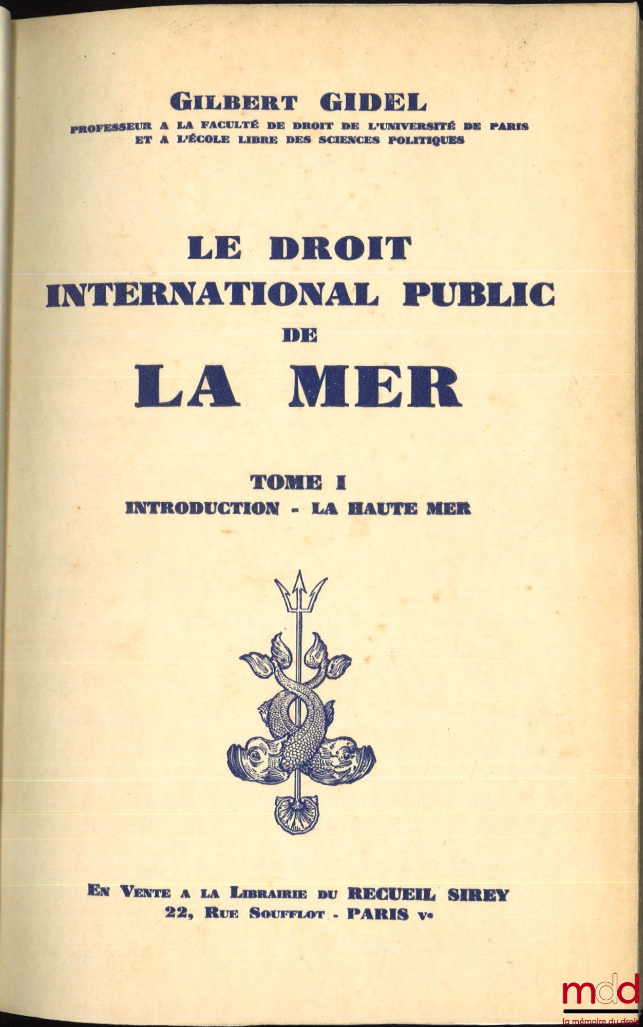 GIDEL (Gilbert) – LE DROIT INTERNATIONAL PUBLIC DE LA MER : t. I : Introduction - La Haute Mer ; t. II : Le temps de paix - Les eaux intérieures ; t. III : Le temps de paix - La mer territoriale et la zone contiguë