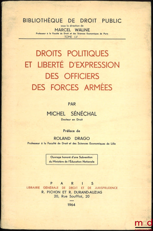 SÉNÉCHAL (Michel) – DROITS POLITIQUES ET LIBERTÉ D’EXPRESSION DES OFFICIERS DES FORCES ARMÉES, Préface de Roland Drago, Bibl. de Droit public, t. LV