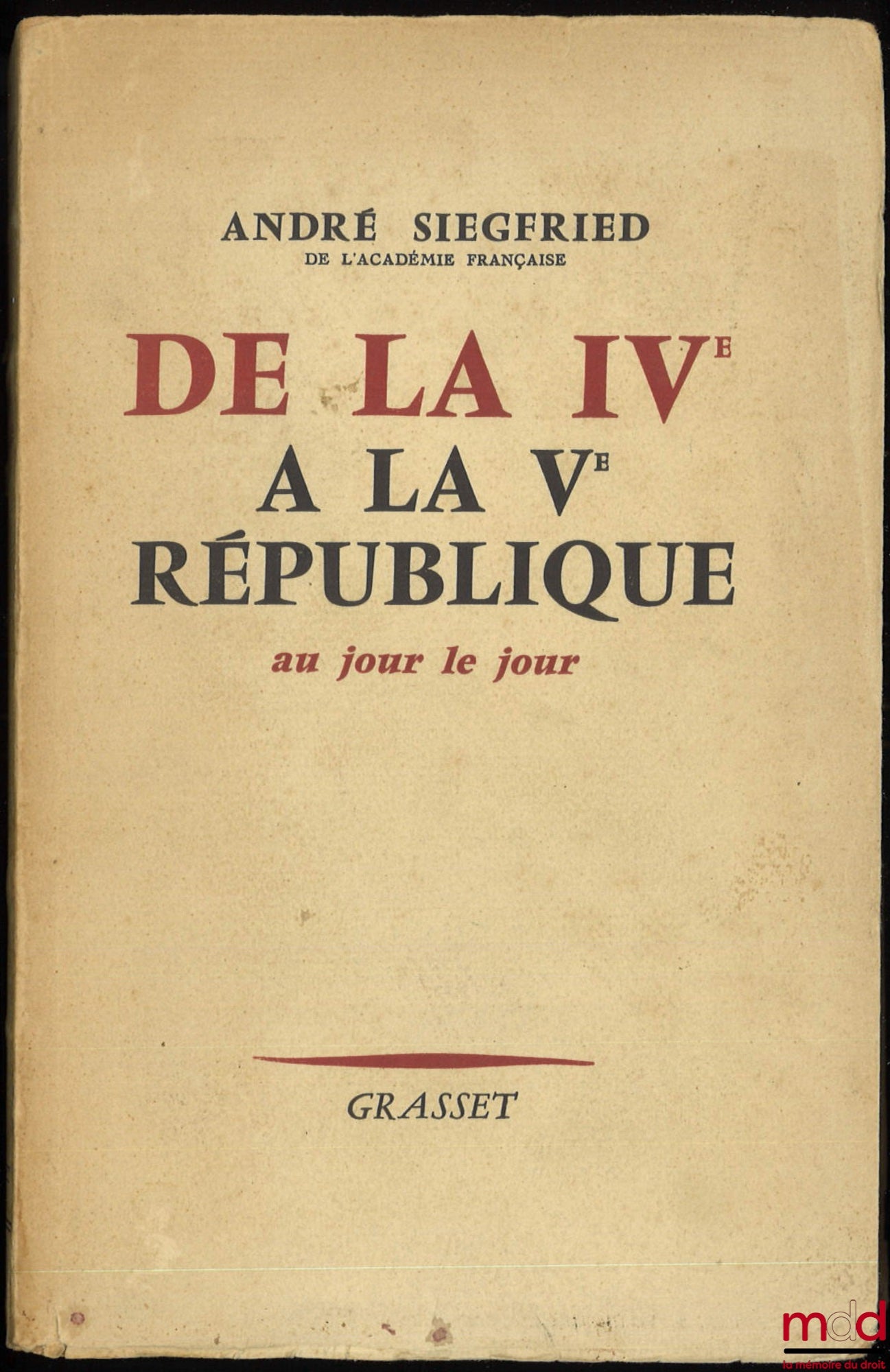 SIEGFRIED (André) – DE LA IVe À LA Ve RÉPUBLIQUE AU JOUR LE JOUR