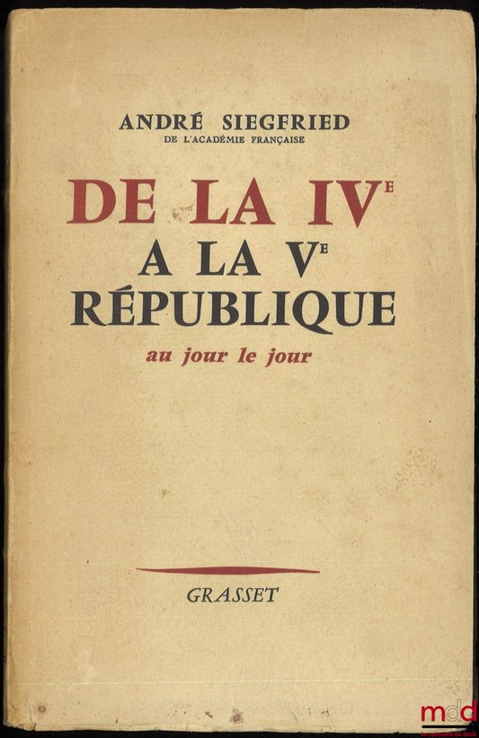 SIEGFRIED (André) – DE LA IVe À LA Ve RÉPUBLIQUE AU JOUR LE JOUR