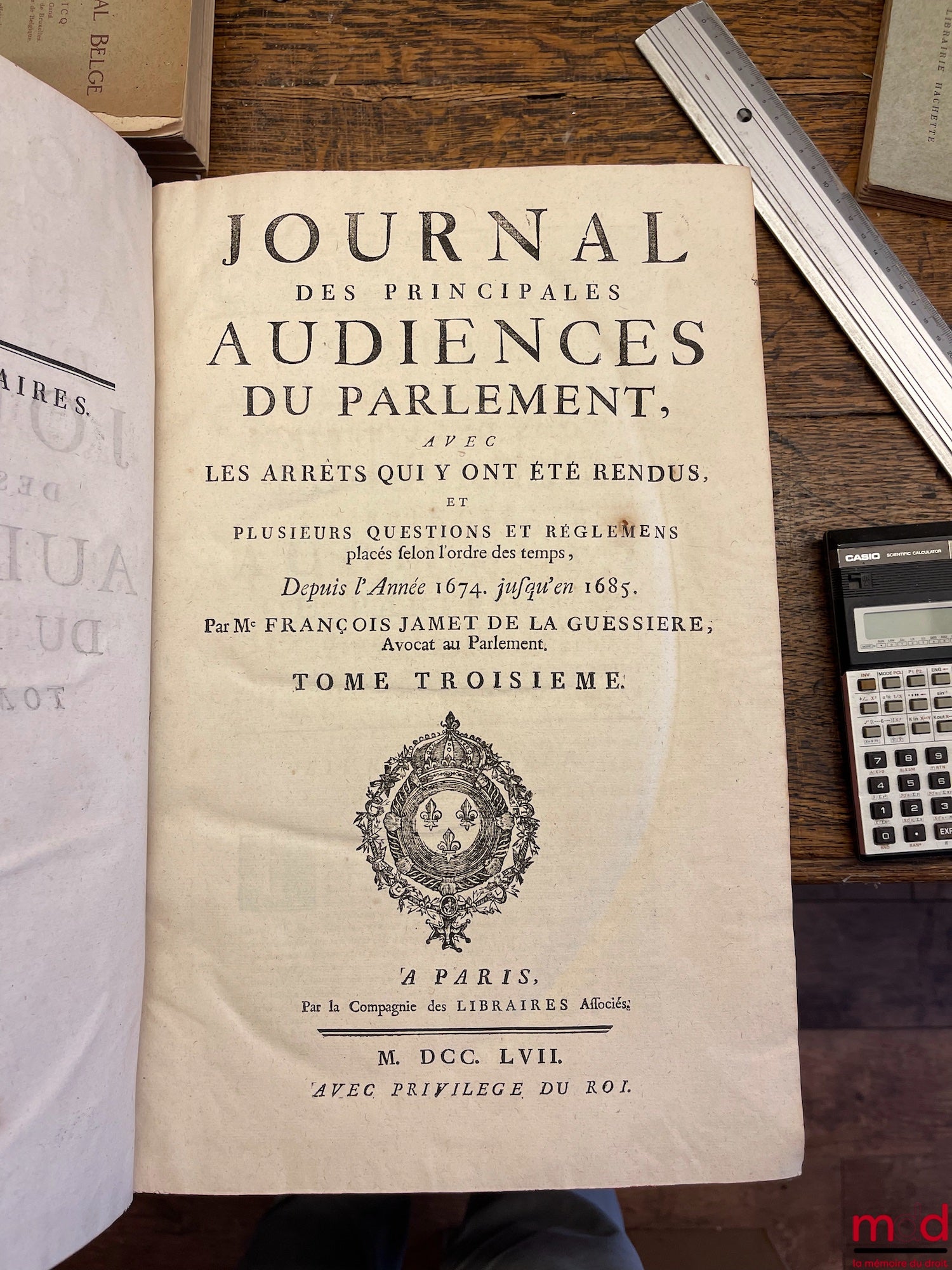 DU FRESNE (Jean), JAMET DE LA GUESSIÈRE (François), NUPIED (Nicolas) et DU CHEMIN (Michel) – JOURNAL DES PRINCIPALES AUDIENCES DU PARLEMENT, AVEC DES ARRÊTS QUI Y ONT ÉTÉ RENDUS, ET PLUSIEURS QUESTIONS ET RÉGLEMENS placés selon l’ordre du temps. T. I : De