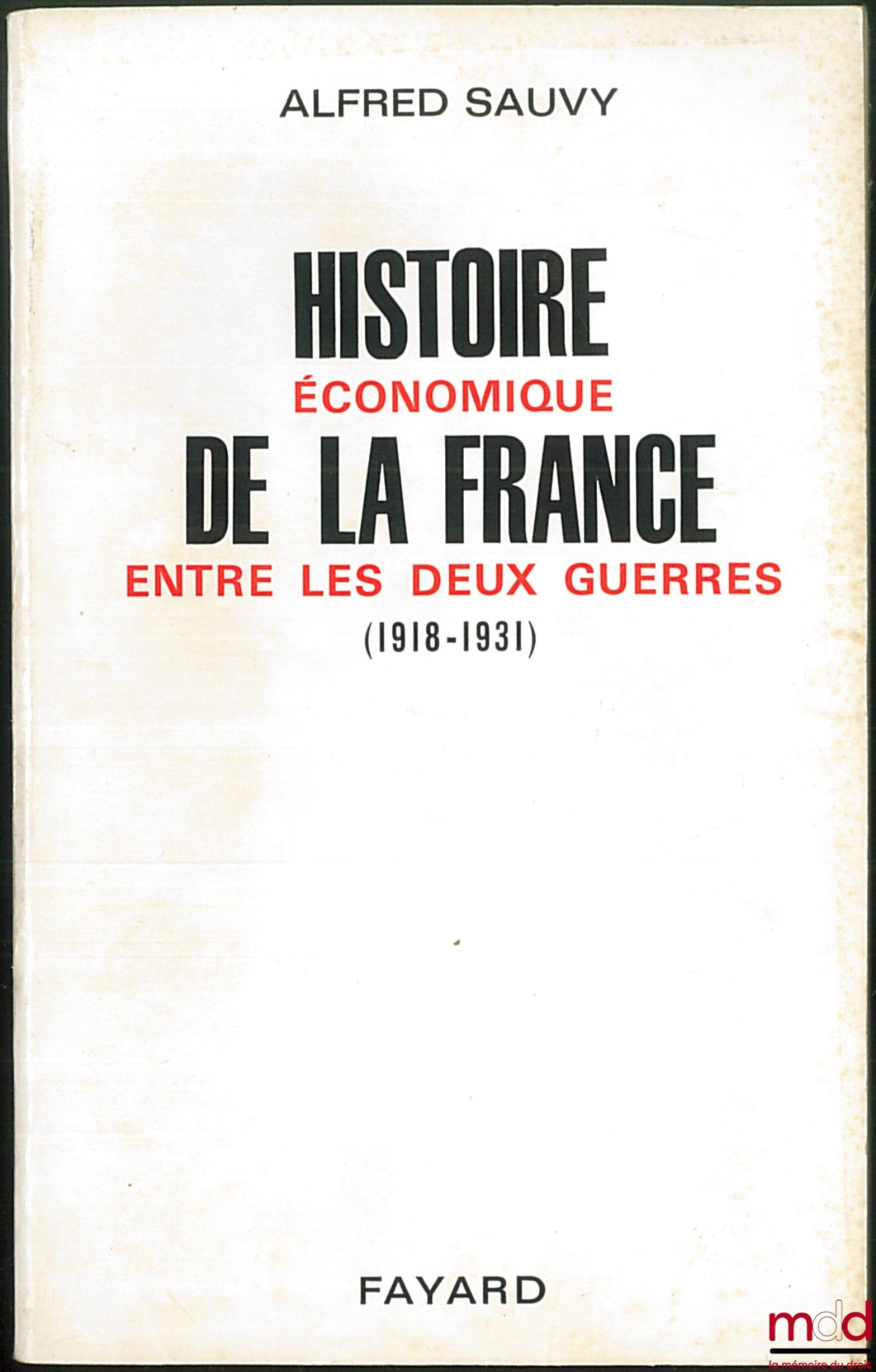 SAUVY (Alfred) – HISTOIRE ÉCONOMIQUE DE LA FRANCE ENTRE LES DEUX GUERRES : t. I : 1918-1931 (De l’armistice à la dévaluation de la livre) ; t. II : 1931-1939 (De Pierre Laval à Paul Reynaud) ; t. III : Divers sujets (avec la collaboration de Anita Hirsch)