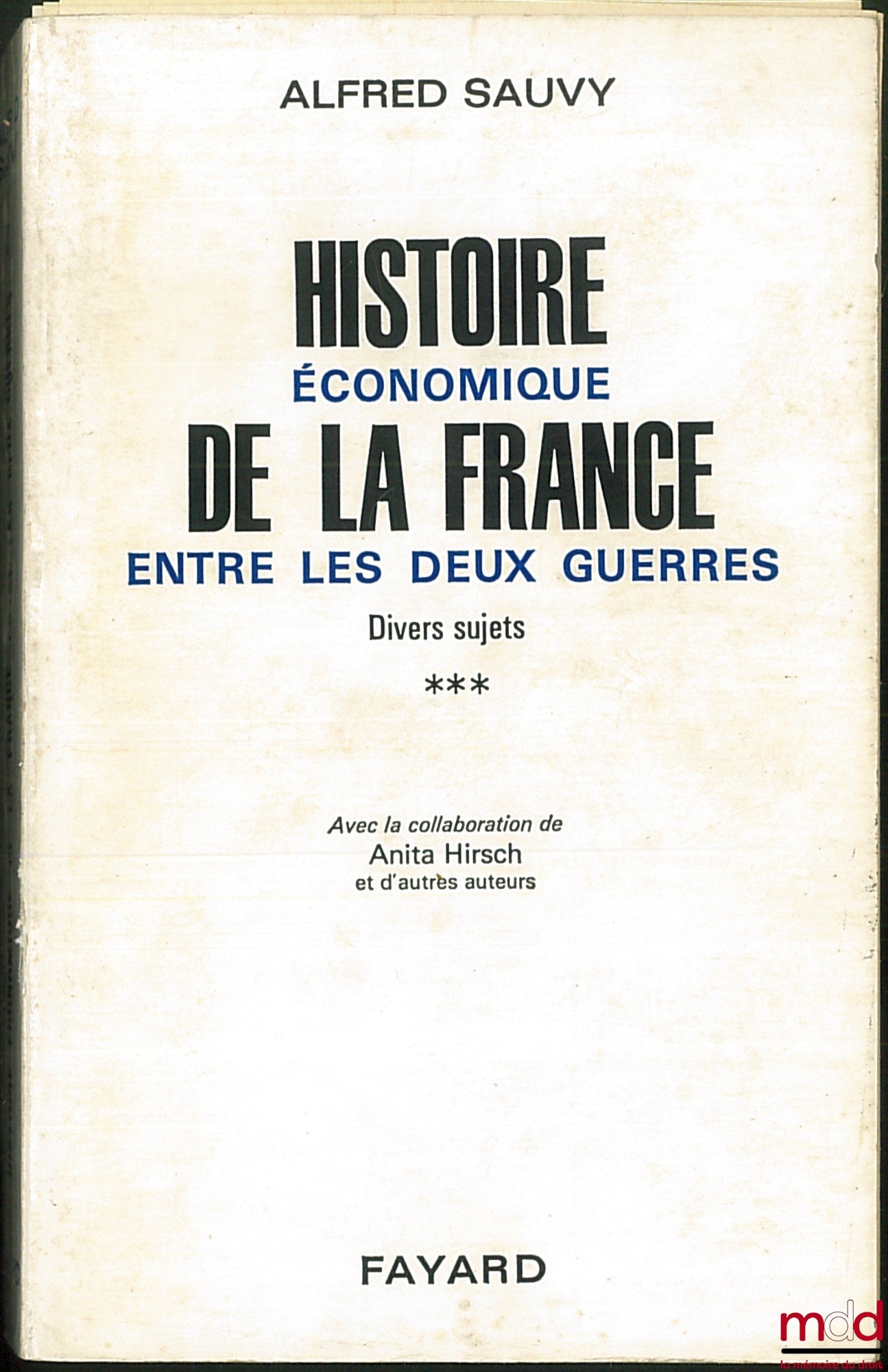 SAUVY (Alfred) – HISTOIRE ÉCONOMIQUE DE LA FRANCE ENTRE LES DEUX GUERRES : t. I : 1918-1931 (De l’armistice à la dévaluation de la livre) ; t. II : 1931-1939 (De Pierre Laval à Paul Reynaud) ; t. III : Divers sujets (avec la collaboration de Anita Hirsch)