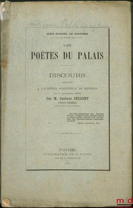 SERGENT (Gustave) – LES POÈTES DU PALAIS, Discours prononcé à l’audience solennelle de rentrée le 4 novembre 1878 par G. SERGENT ; 2) UN PROGRAMME DE GOUVERNEMENT - Où SOMMES-NOUS? ET CE QU’IL Y AURAIT À FAIRE par M. le comte D’HAUSSONVILLE (janvier 1882)