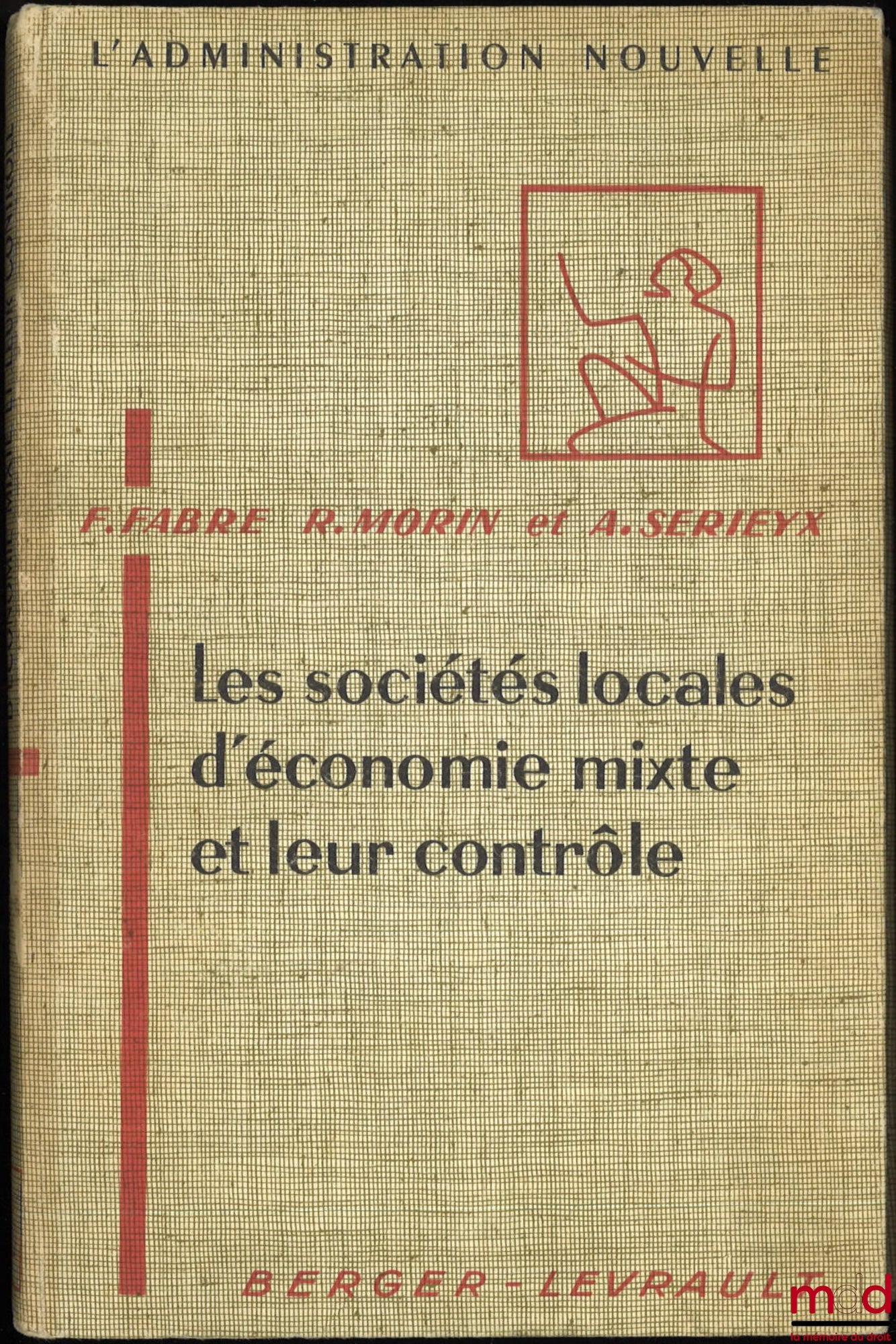FABRE (Francis J.), MORIN (Roland) et SERIEYX (Alain) – LES SOCIÉTÉS LOCALES D’ÉCONOMIE MIXTE ET LEUR CONTRÔLE, Préface de Roger Léonard, 2e éd. revue et augmentée, coll. L’Administration nouvelle