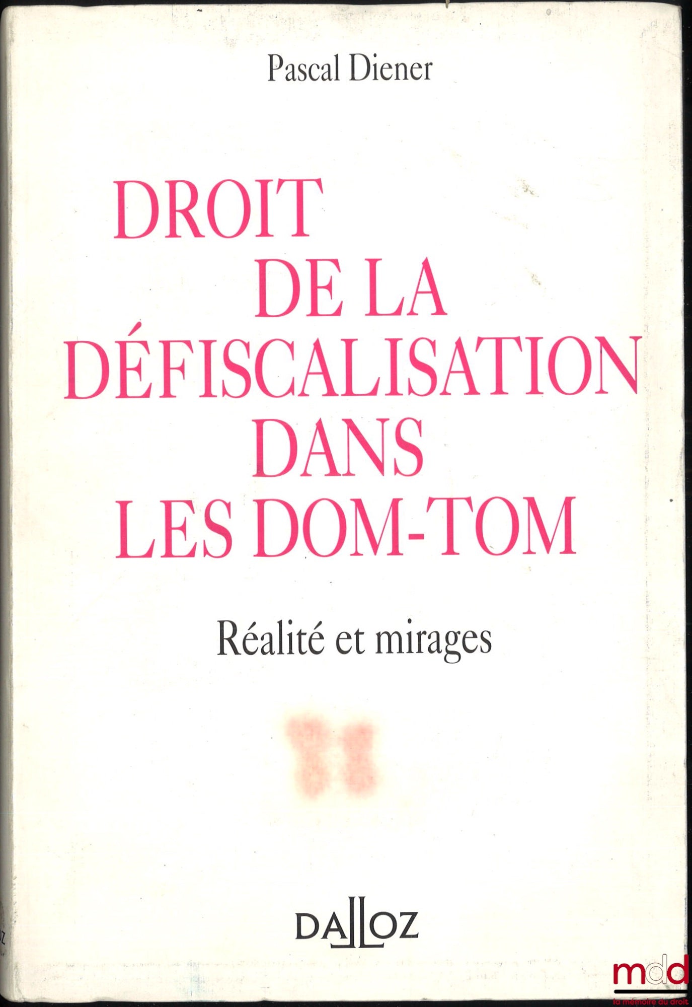 DIENER (Pascal) – DROIT DE LA DÉFISCALISATION DANS LES DOM-TOM. RÉALITÉ ET MIRAGES, Préface de Maurice Cozian