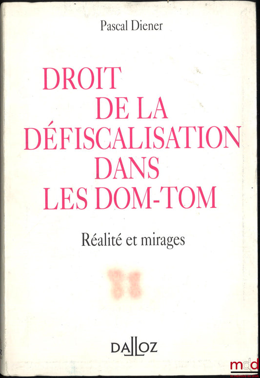 DIENER (Pascal) – DROIT DE LA DÉFISCALISATION DANS LES DOM-TOM. RÉALITÉ ET MIRAGES, Préface de Maurice Cozian