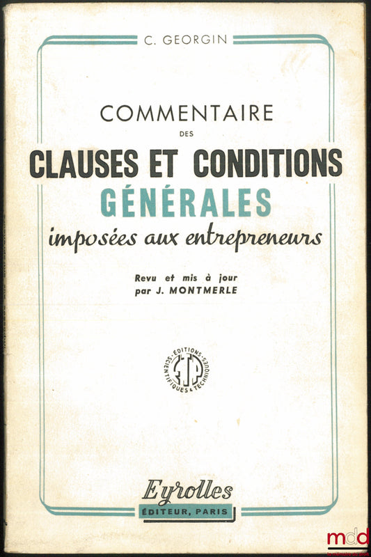 GEORGIN (Charles) – COMMENTAIRE DES CLAUSES ET CONDITIONS GÉNÉRALES IMPOSÉES AUX ENTREPRENEURS, 19e éd. revu et mis à jour par J. Montmerle
