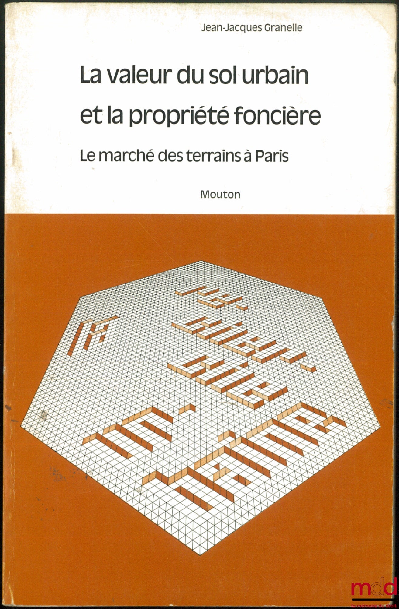 GRANELLE (Jean-Jacques) – LA VALEUR DU SOL URBAIN ET LA PROPRIÉTÉ FONCIÈRE. Le marché des terrains à Paris, coll. La recherche urbaine