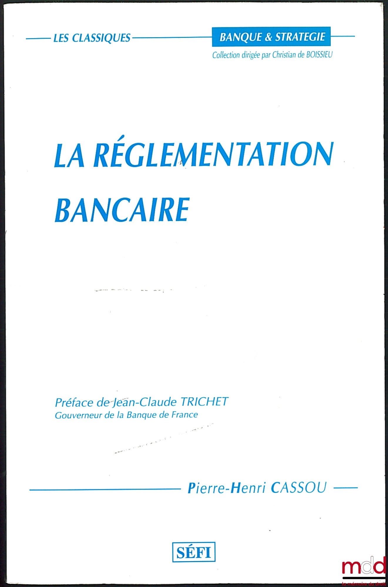 CASSOU (Pierre-Henri) – LA RÉGLEMENTATION BANCAIRE, Préface de Jean-Claude Trichet, coll. Banque et Stratégie / Les classiques