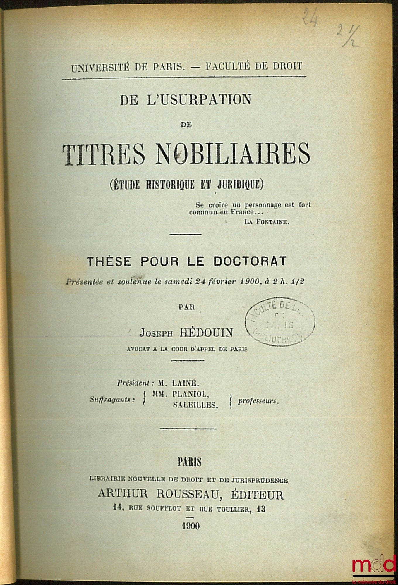 HÉDOUIN (Joseph) et POUGNET (Max) – Hédouin : DE L’USURPATION DE TITRES NOBILIAIRES (Étude historique et juridique), thèse pour la doctorat présentée et soutenue le samedi 24 février 1900, M. Lainé (Président) et MM. Planiol et Saleilles (Suffragants), Un
