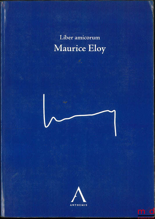 [Mélanges Eloy] – LIBER AMICORUM MAURICE ELOY, Préface de Didier Reynders