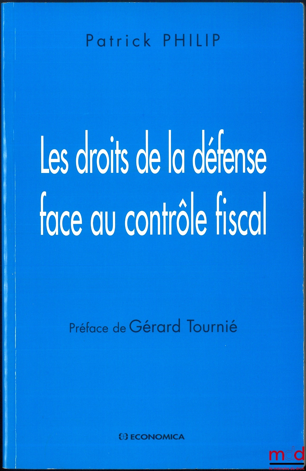 PHILIP (Patrick) – THE RIGHTS OF THE DEFENSE FACING TAX AUDITS, Preface by Gérard Tournié