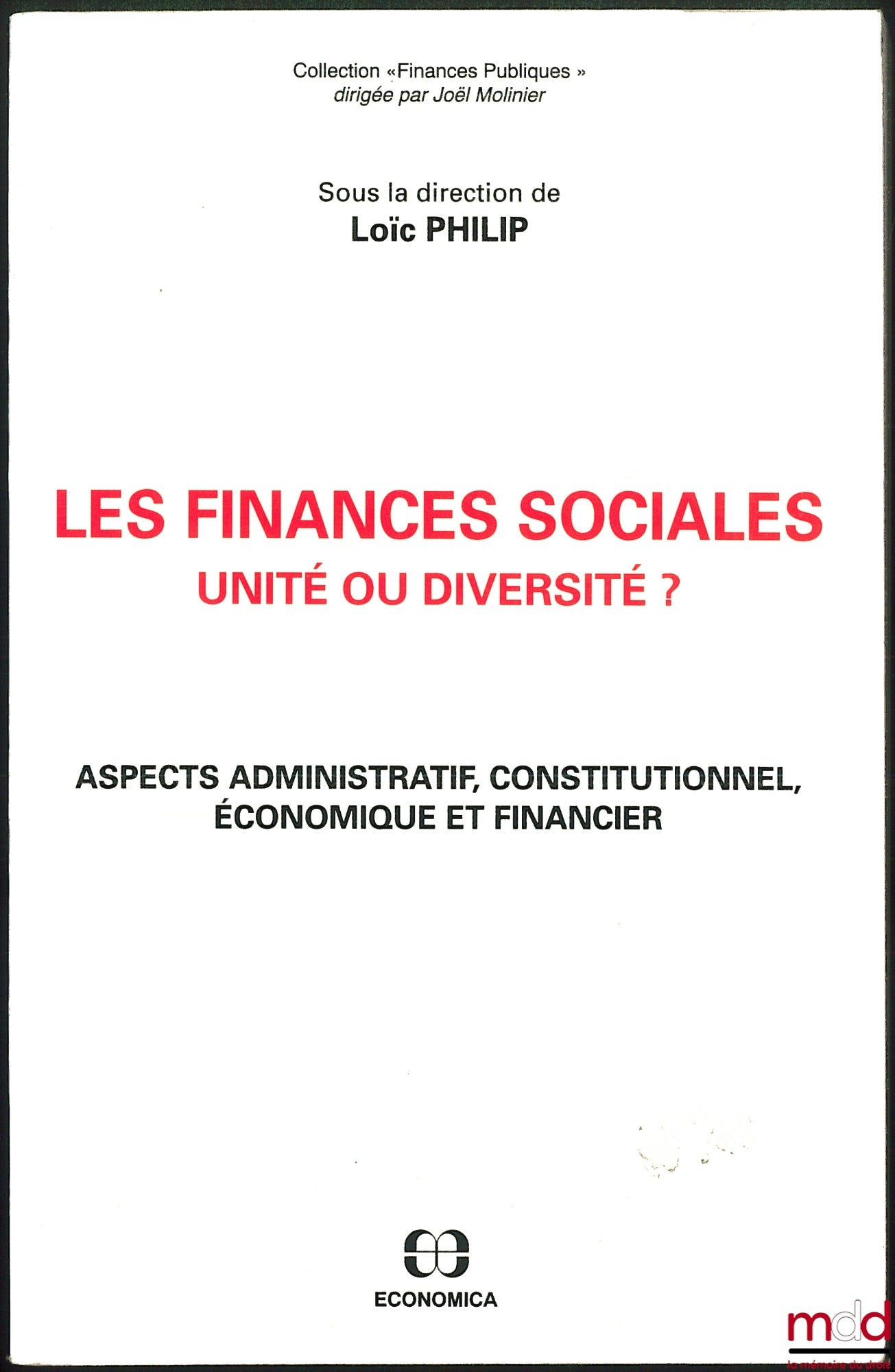 [Collectif] – LES FINANCES SOCIALES, UNITÉS OU DIVERSITÉ ? Aspects administratif, constitutionnel, économique et financier, sous la dir. de Loïc Philip, coll. Finances publiques