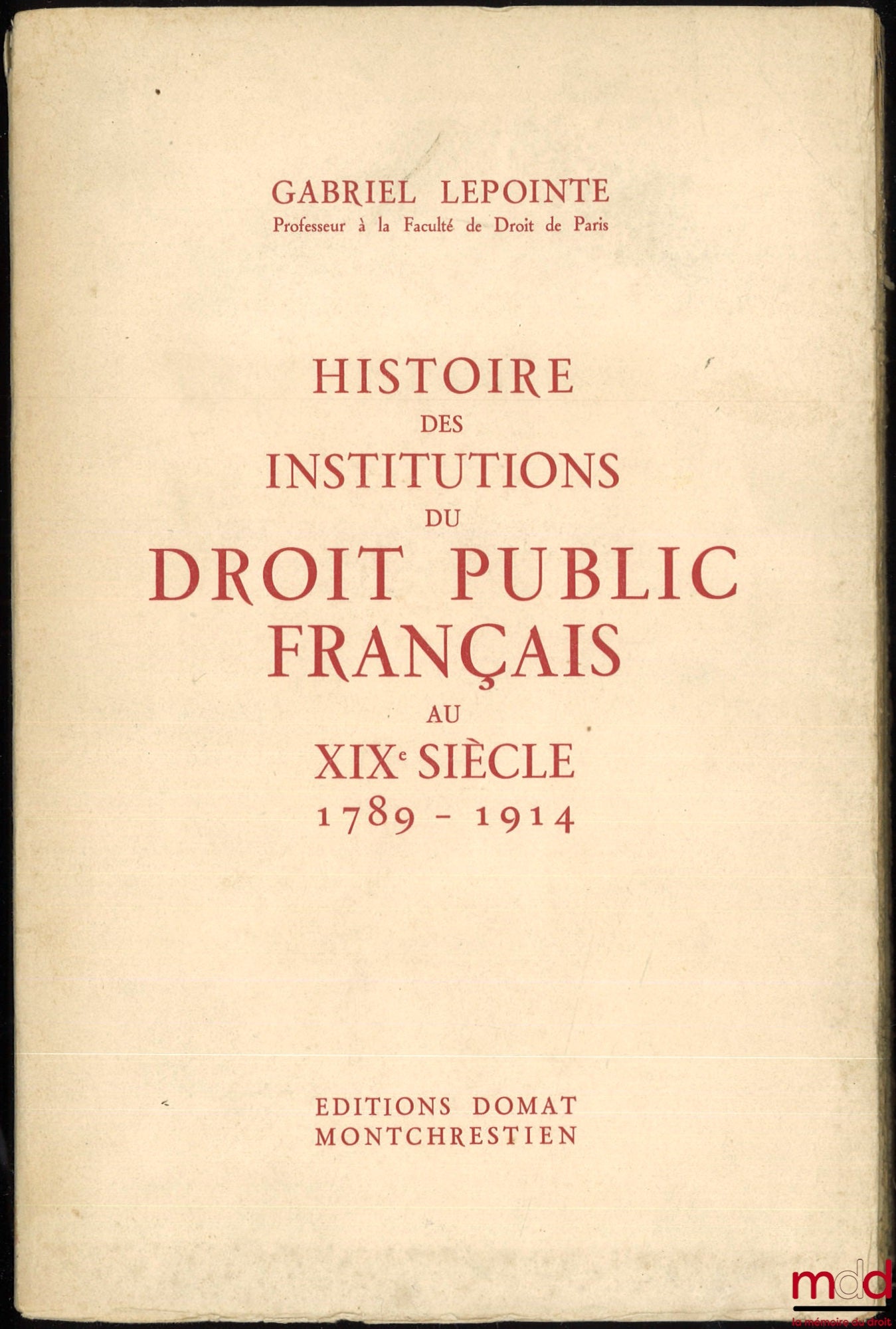 LEPOINTE (Gabriel) – HISTORY OF THE INSTITUTIONS OF FRENCH PUBLIC LAW IN THE 19TH CENTURY (1789-1914)