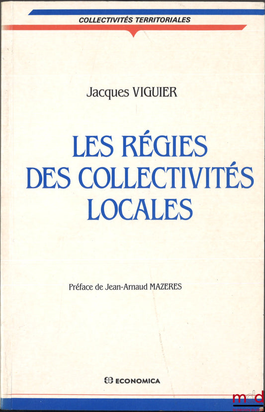 VIGUIER (Jacques) – LES RÉGIES DES COLLECTIVITÉS LOCALES, Préface de Jean-Arnaud Mazeres, coll. Collectivités territoriales, série Droit