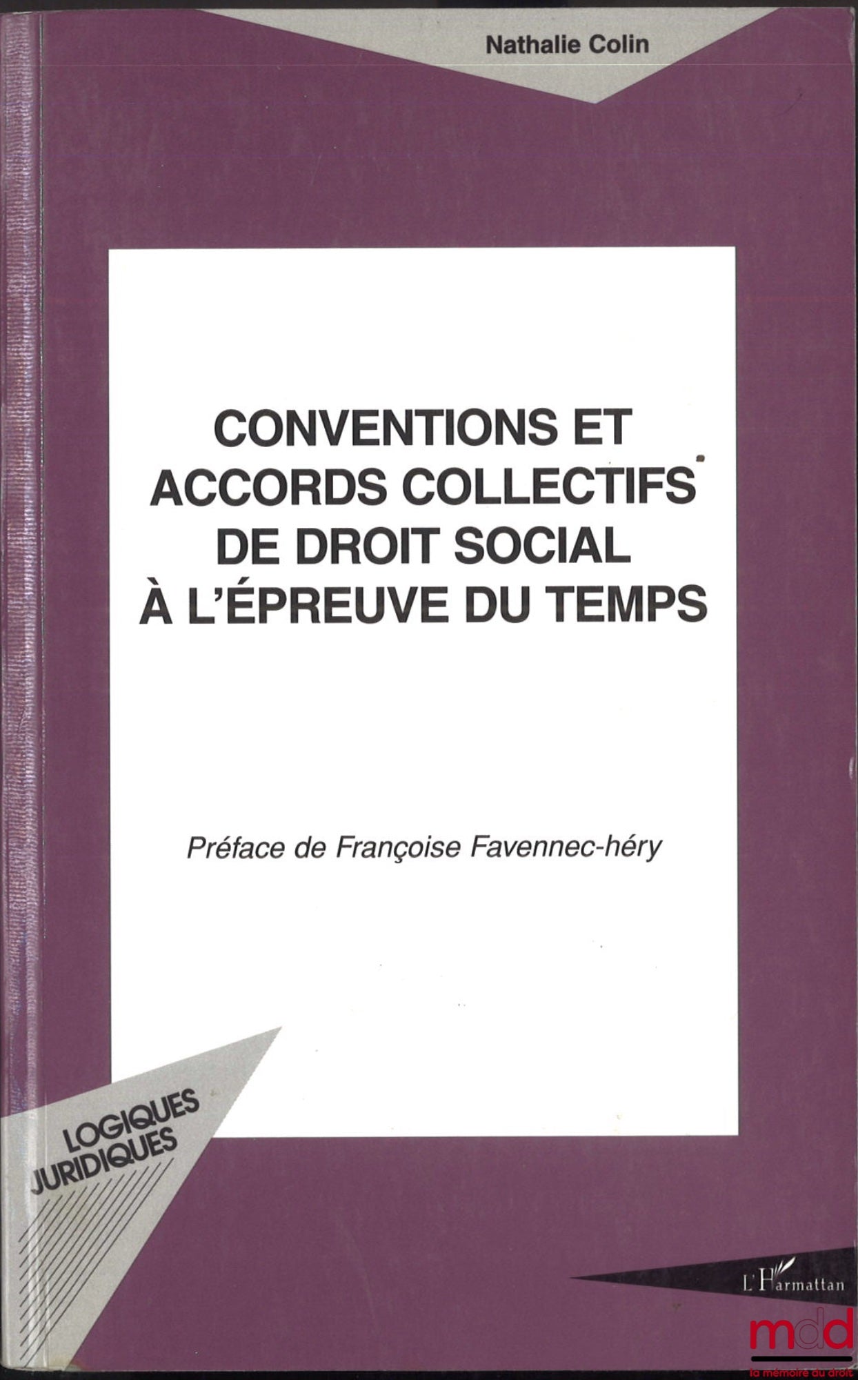 COLIN (Nathalie) – CONVENTIONS ET ACCORDS COLLECTIFS DE DROIT SOCIAL À L’ÉPREUVE DU TEMPS, coll. logiques juridiques, préface de Françoise Favennec-héry