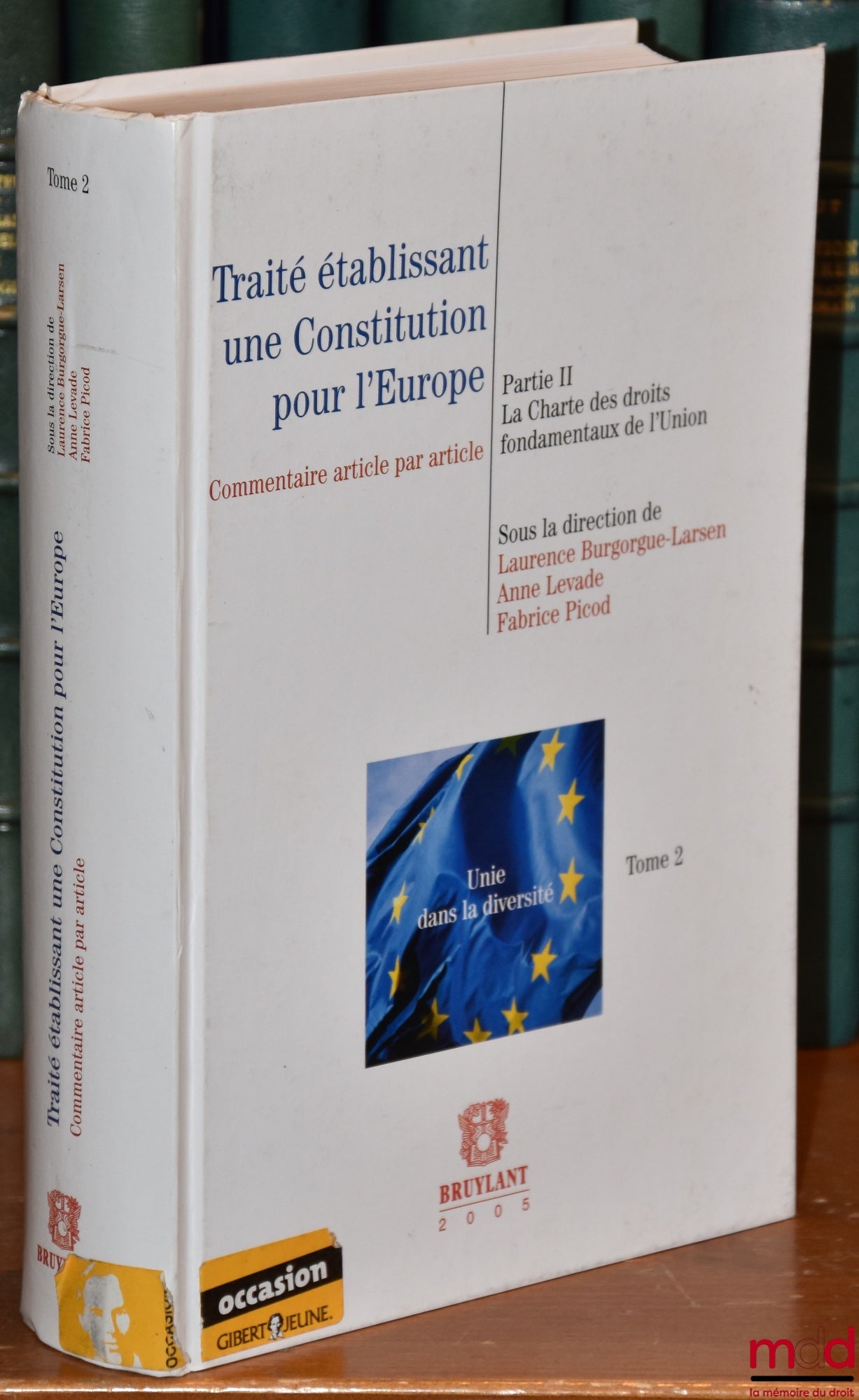 [Collectif] – TRAITÉ ÉTABLISSANT UNE CONSTITUTION POUR L’EUROPE, tome 2, partie II, la Charte des droits fondamentaux de l’Union, commentaire article par article, sous la dir. de Laurence Burgogue-Larsen, Anne Levade et Fabrice Picod