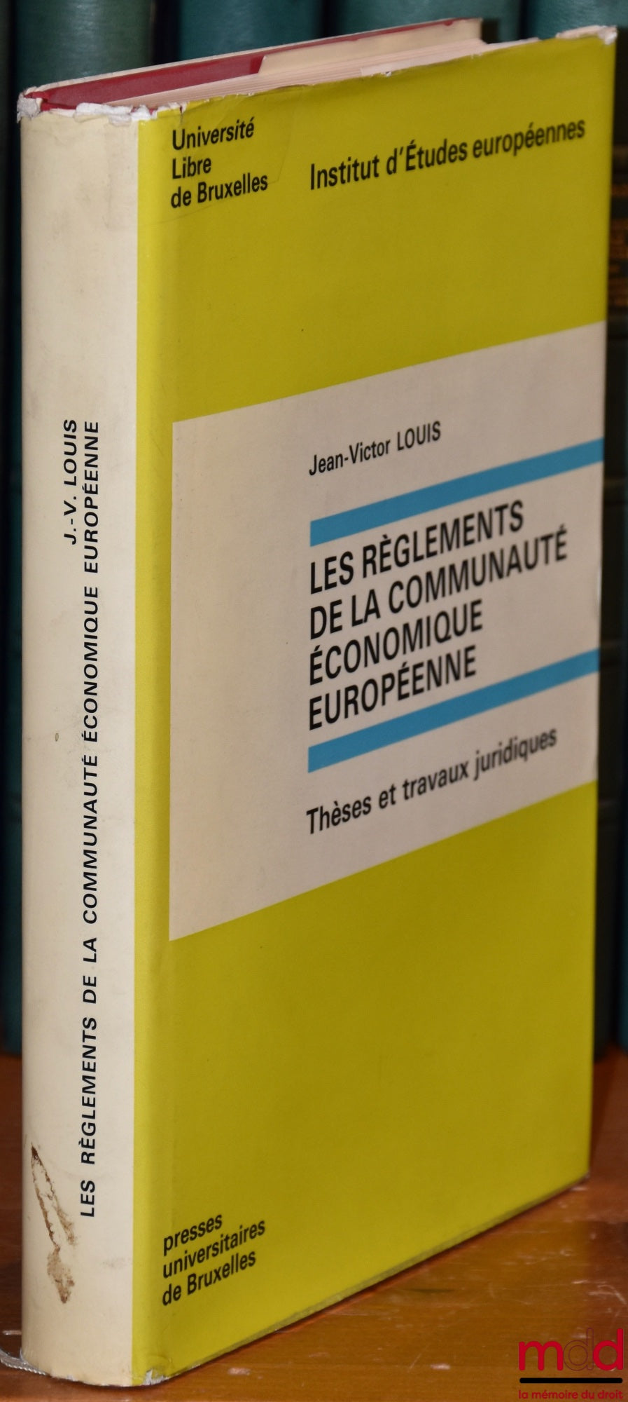 LOUIS (Jean-Victor) – LES RÈGLEMENTS DE LA COMMUNAUTÉ ÉCONOMIQUE EUROPÉENNE, Inst. d’études européennes, Université libre de Bruxelles, thèses et travaux juridiques 3, Préface W.J. Ganshof van der Meersch