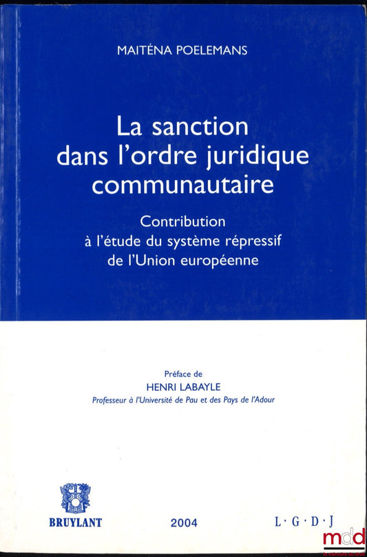 POELEMANS (Maiténa) – SANCTION IN THE COMMUNITY LEGAL ORDER, Contribution to the study of the repressive system of the European Union, Preface by Henri Labayle