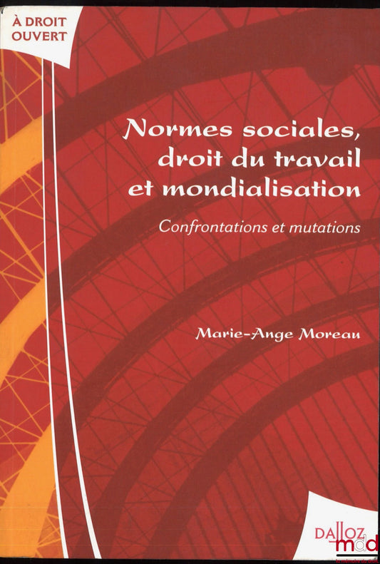 MOREAU (Marie-Ange) – NORMES SOCIALES, DROIT DU TRAVAIL ET MONDIALISATION, Confrontations et mutations, coll. À droit ouvert