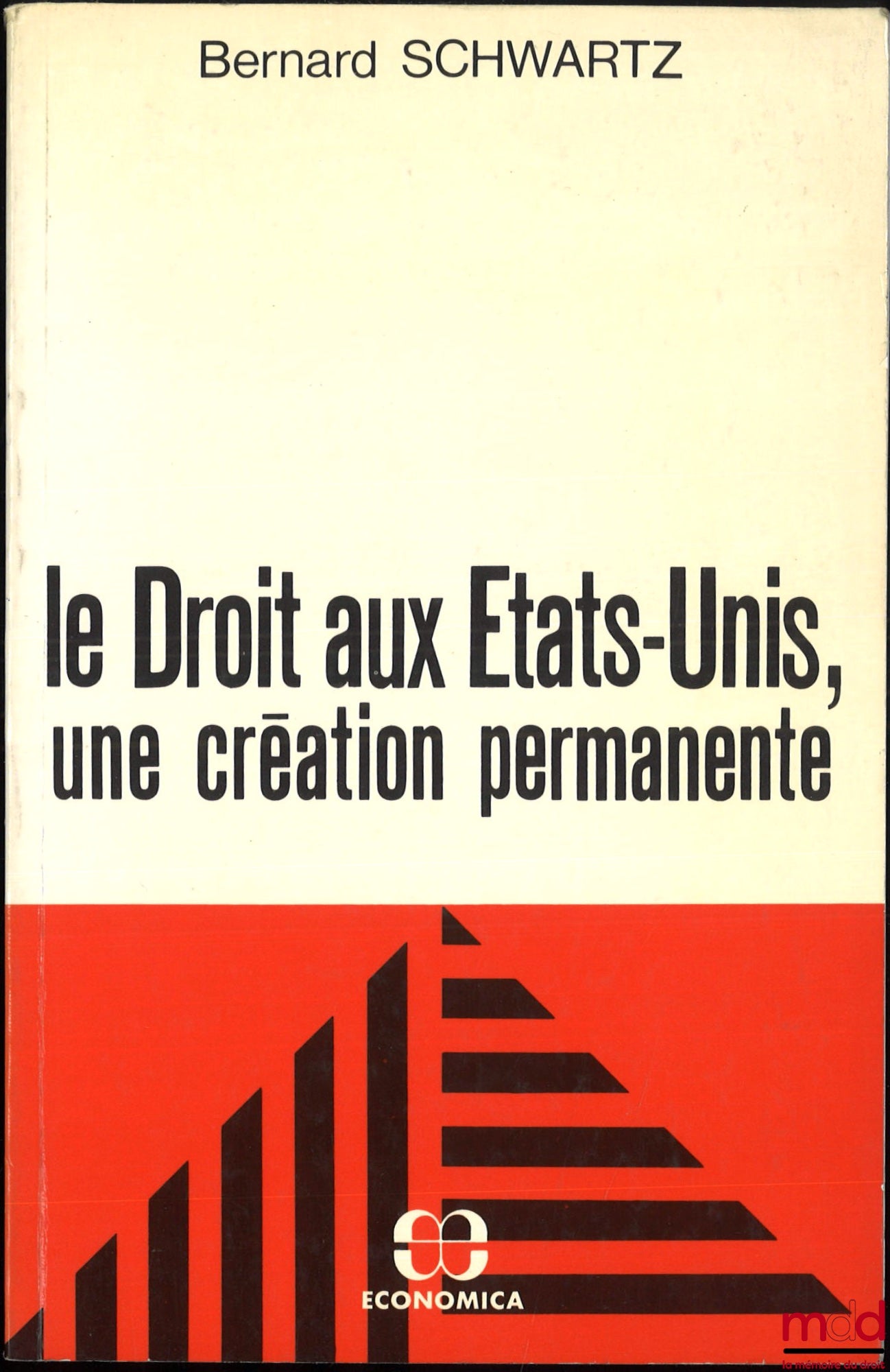 SCHWARTZ (Bernard) – LE DROIT AUX ÉTATS-UNIS, UNE CRÉATION PERMANENTE