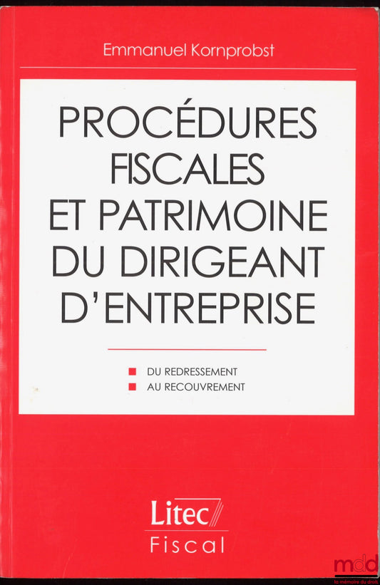 KORNPROBST (Emmanuel) – TAX PROCEDURES AND THE ASSETS OF THE BUSINESS EXECUTIVE, From Reassessment to Recovery, Tax Collection