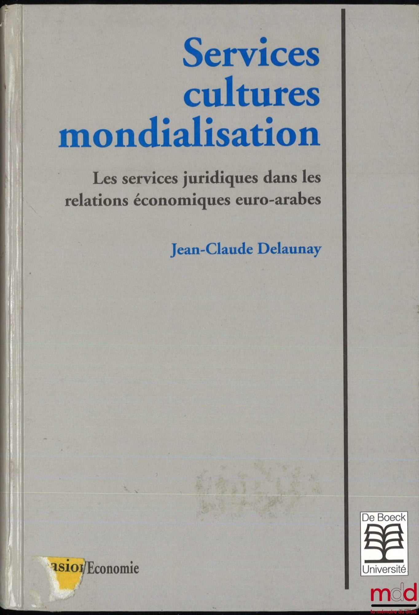 DELAUNAY (Jean-Claude) – SERVICES, CULTURES, GLOBALIZATION, Legal Services in Euro-Arab Economic Relations, Law-Economics Collection