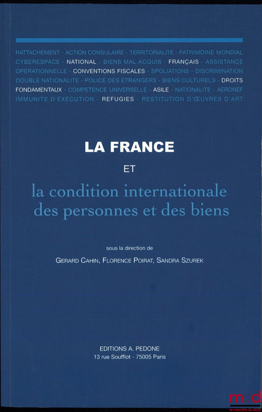 [Collectif] – LA FRANCE ET LES CONDITIONS INTERNATIONALES DES PERSONNES ET DES BIENS, Sous la dir. de Gerard Cahin, Florence Poirat et Sandra Szurek