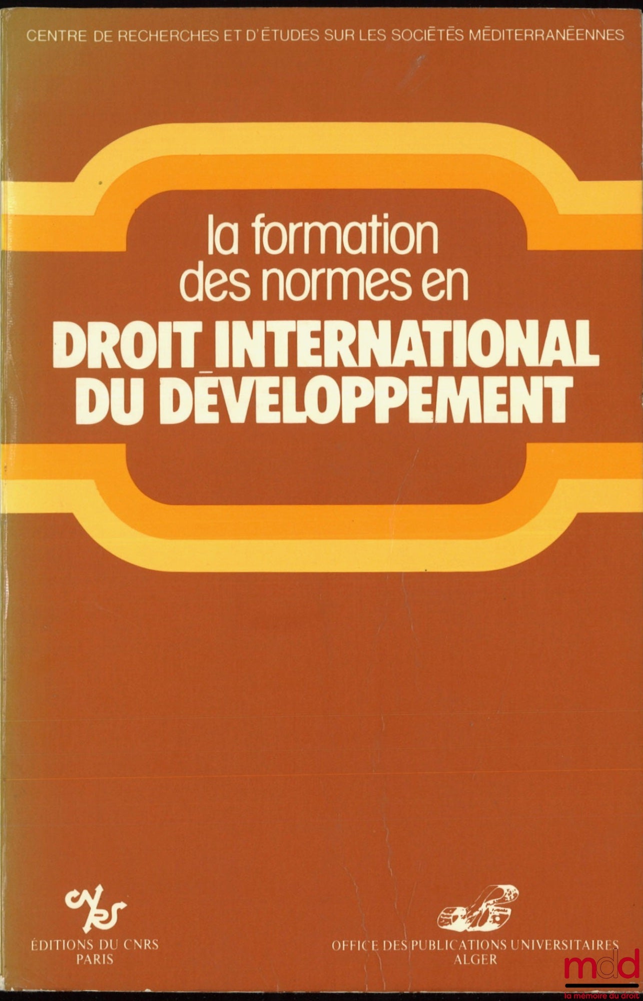 [Colloque] – LA FORMATION DES NORMES EN DROIT INTERNATIONAL DU DÉVELOPPEMENT, coll. Rech. et études sur les sociétés méditerranéennes, Table ronde franco-maghrebine Aix-en-Provence, 7 et 8 octobre 1982 par Maurice FLORY, Ahmed MAHIOU, Jean-Robert HENRY