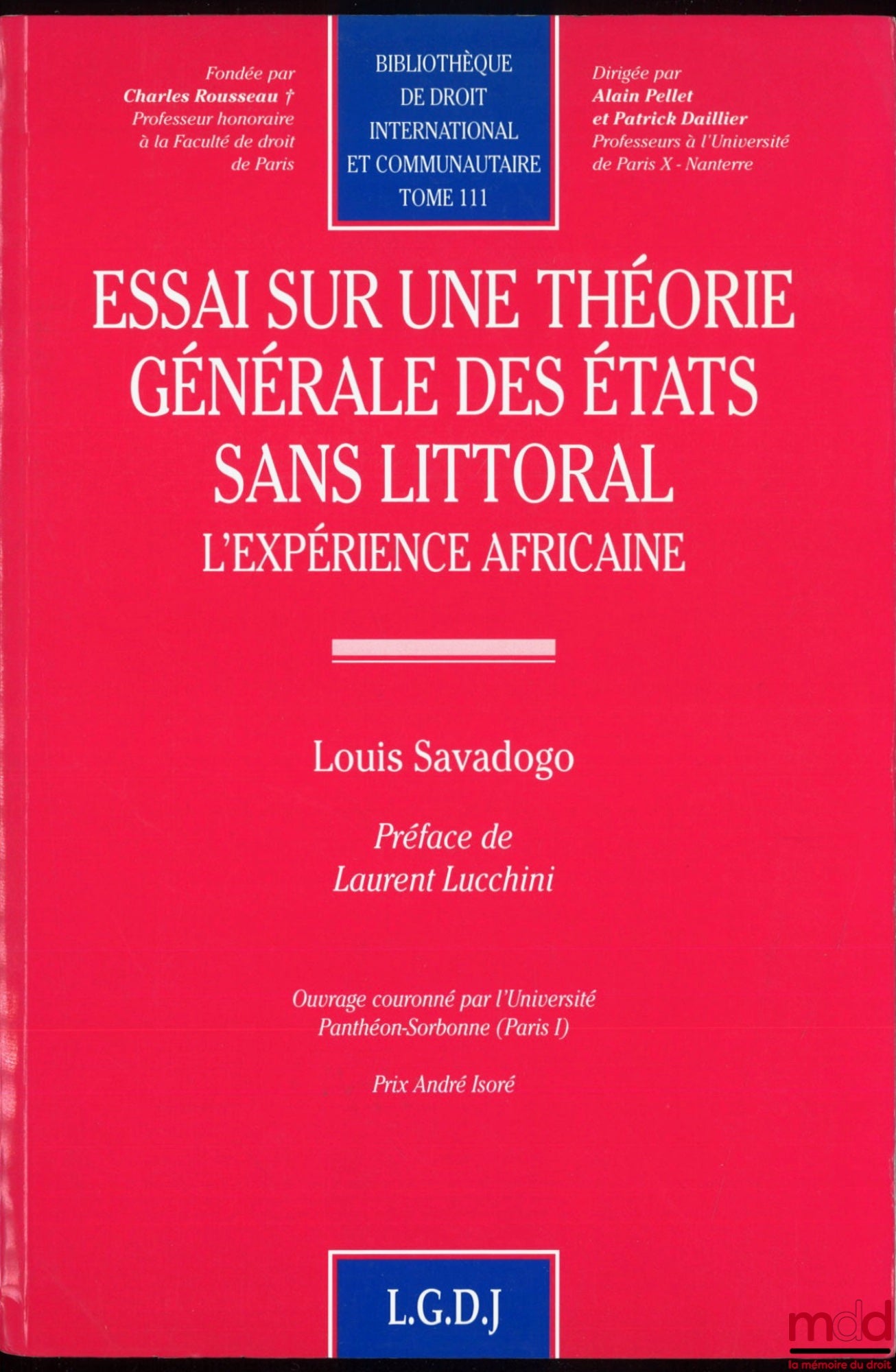 SAVADOGO (Louis) – ESSAI SUR UNE THÉORIE GÉNÉRALE DES ÉTATS SANS LITTORAL, L’EXPÉRIENCE AFRICAINE, Préface de Laurent Lucchini, bibl. de droit international et communautaire, t. 111