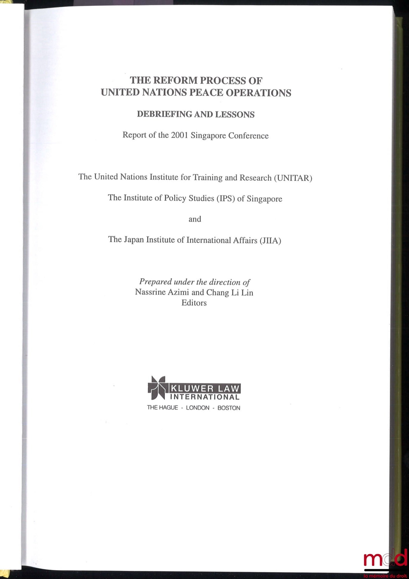 [Collectif] – THE REFORM PROCESS OF UNITED NATIONS PEACE OPERATIONS DEBRIEFING AND LESSONS, Report of the 2001 Singapore Conference, The united nations Institute for Training and Research, The institute of Policy Studies of Singapore and the Japan Institu