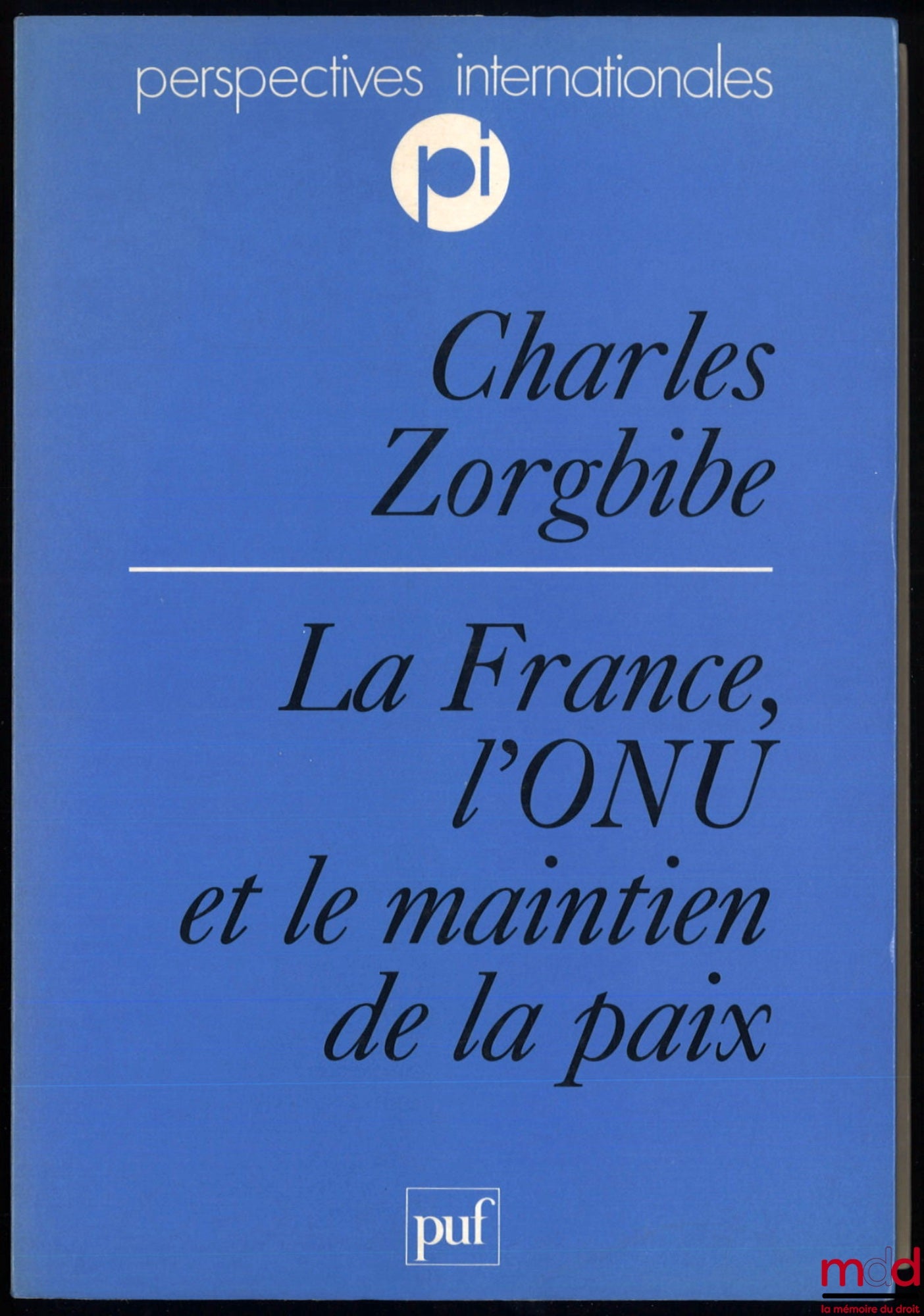 ZORGBIBE (Charles) – LA FRANCE, L’ONU ET LE MAINTIEN DE LA PAIX, Préface de Charles Millon, coll. Perspectives internationales