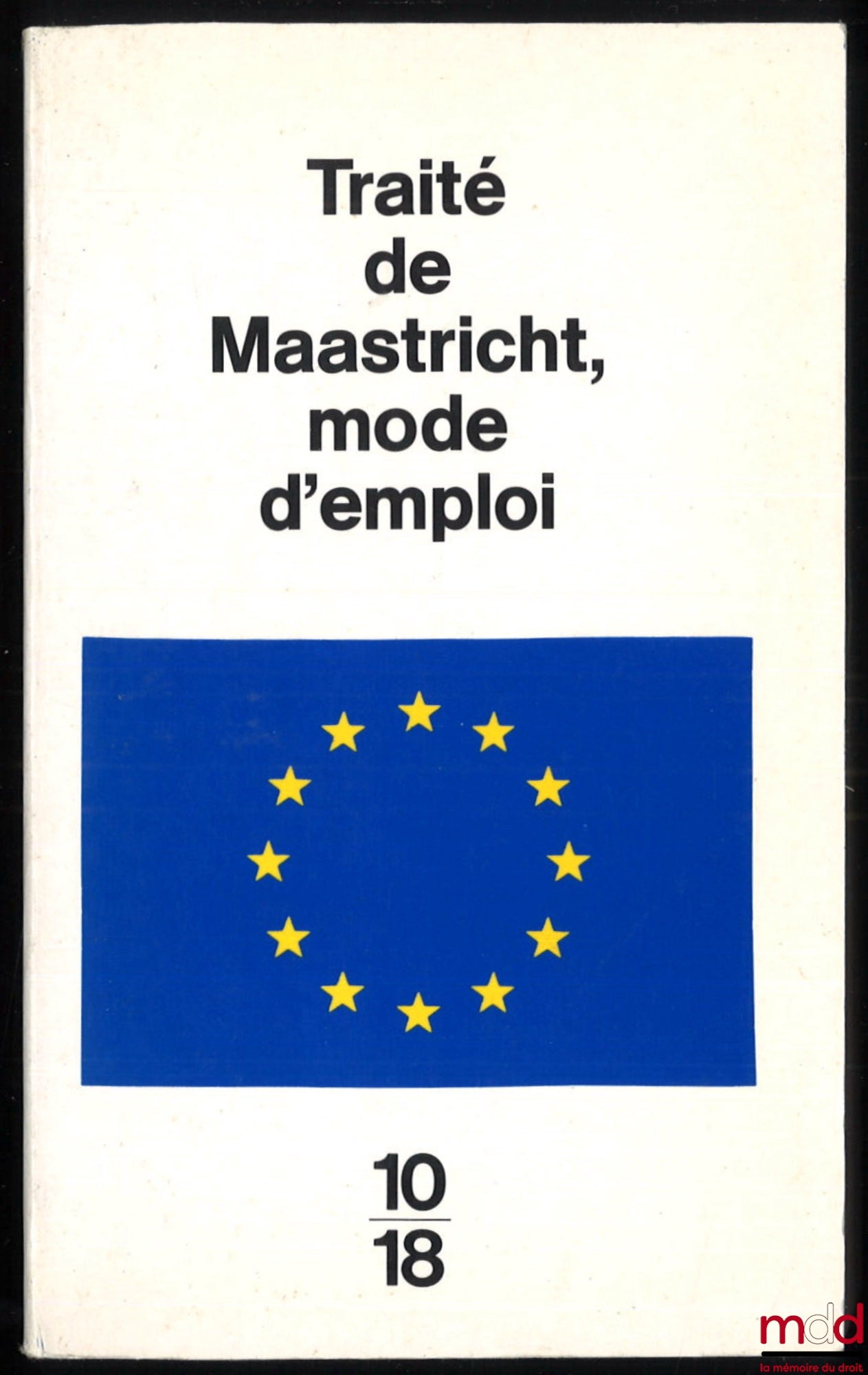 [Collectif] – TRAITÉ DE MAASTRICHT MODE D’EMPLOI, précédé du commentaire sur le traité de Maastricht et suivi du Traité de Rome, Introduction de Alain Berenboom et Jean-Claude Zylberstein