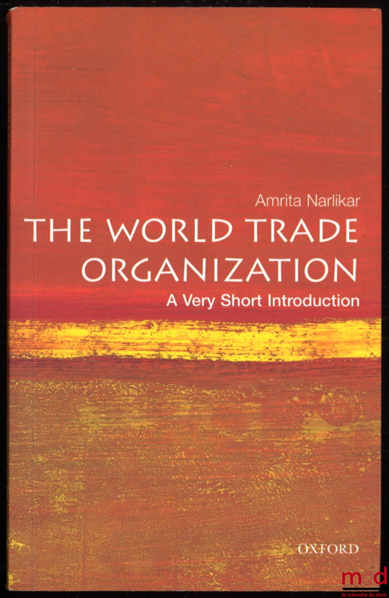 NARLIKAR (Amrita) – THE WORLD TRADE ORGANIZATION, A very short introduction