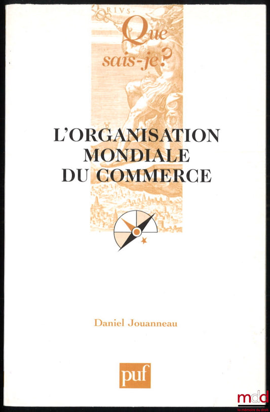 JOUANNEAU (Daniel) – L’ORGANISATION MONDIALE DU COMMERCE, quatrième éd. refondue, coll. Que sais-je ?