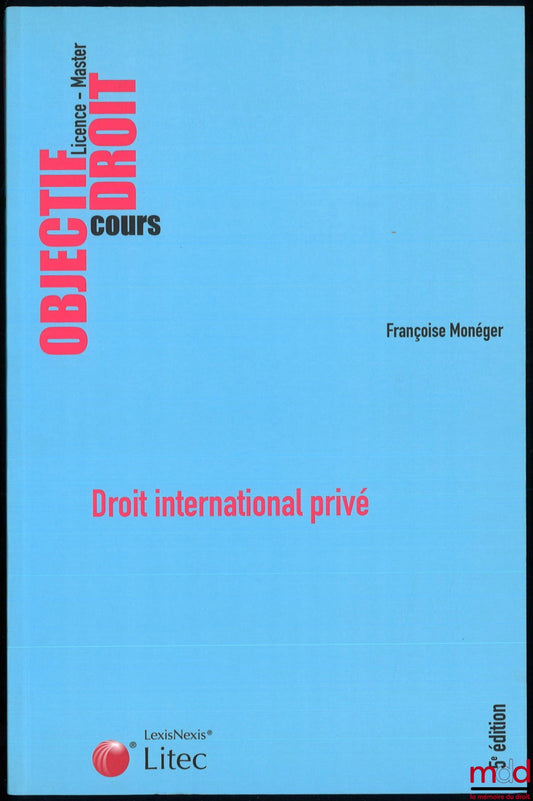 MONÉGER (Françoise) – DROIT INTERNATIONAL PRIVÉ, 5e éd., coll. Objectif Droit - Cours
