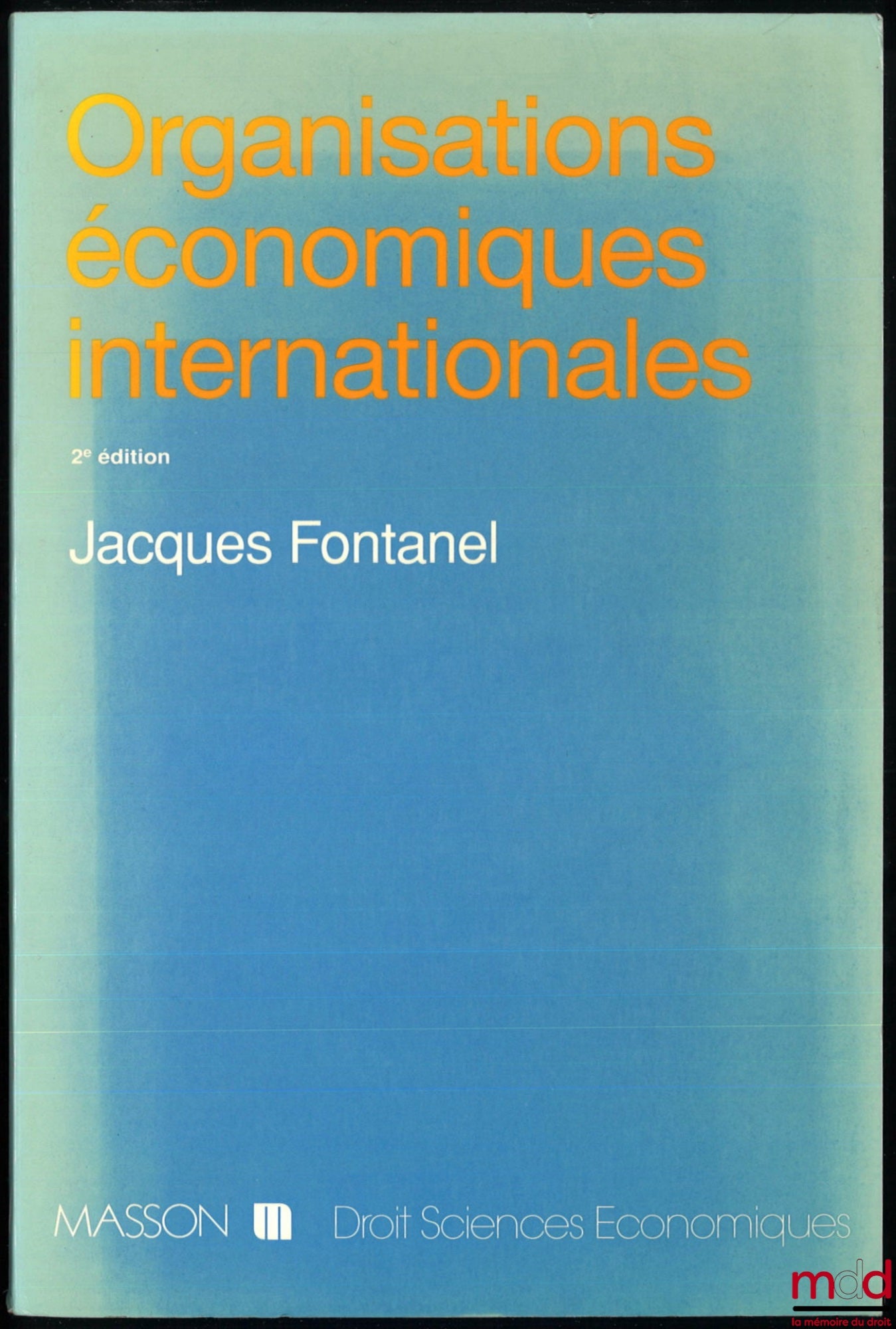 FONTANEL (Jacques) – ORGANISATIONS ÉCONOMIQUES INTERNATIONALES, 2e éd., coll. Droit Sciences économiques